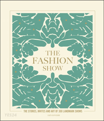 The Fashion Show (The Stories, Invites and Art of 300 Landmark Shows)