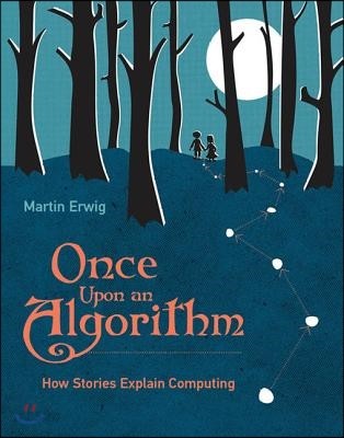 Once Upon an Algorithm: How Stories Explain Computing (How Stories Explain Computing)