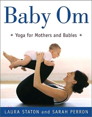 Baby Om: Yoga for Mothers and Babies (Yoga for Mothers and Babies)