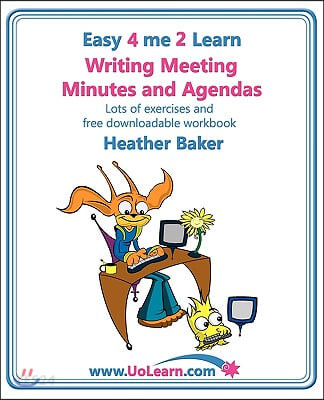 Writing Meeting Minutes and Agendas. Taking Notes of Meetings. Sample Minutes and Agendas, Ideas for Formats and Templates. Minute Taking Training Wit (Writing Meeting Minutes and Agendas. Taking Notes of Meetings. Sample Minutes and Agendas, Ideas for)