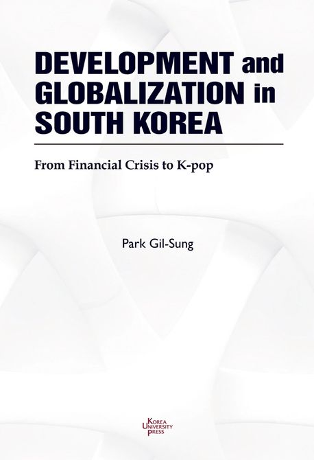Development and globalization in South Korea : from financial crisis to K-pop / Park Gil-S...