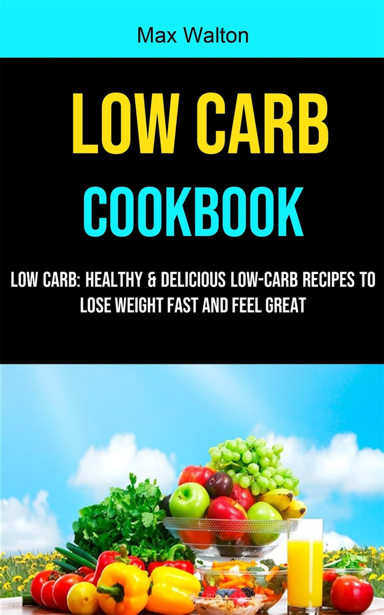 Low Carb (Healthy & Delicious Low-carb Recipes to Lose Weight Fast and Feel Great)