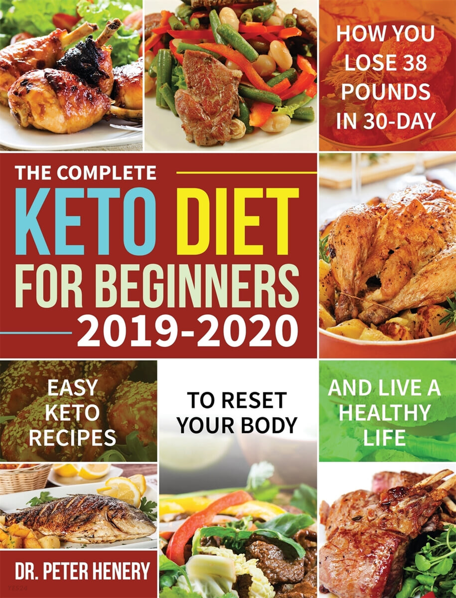 The Complete Keto Diet for Beginners 2019-2020 (Easy Keto Recipes to Reset Your Body and Live a Healthy Life (How You Lose 38 Pounds in 30-Day))