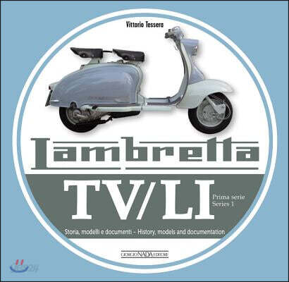 Lambretta Tv/Li: Prima Serie - Series 1: Storia, Modelli E Documenti - History, Models and Documentation (Storia, Modelli E Documenti / History, Models and Documentation)