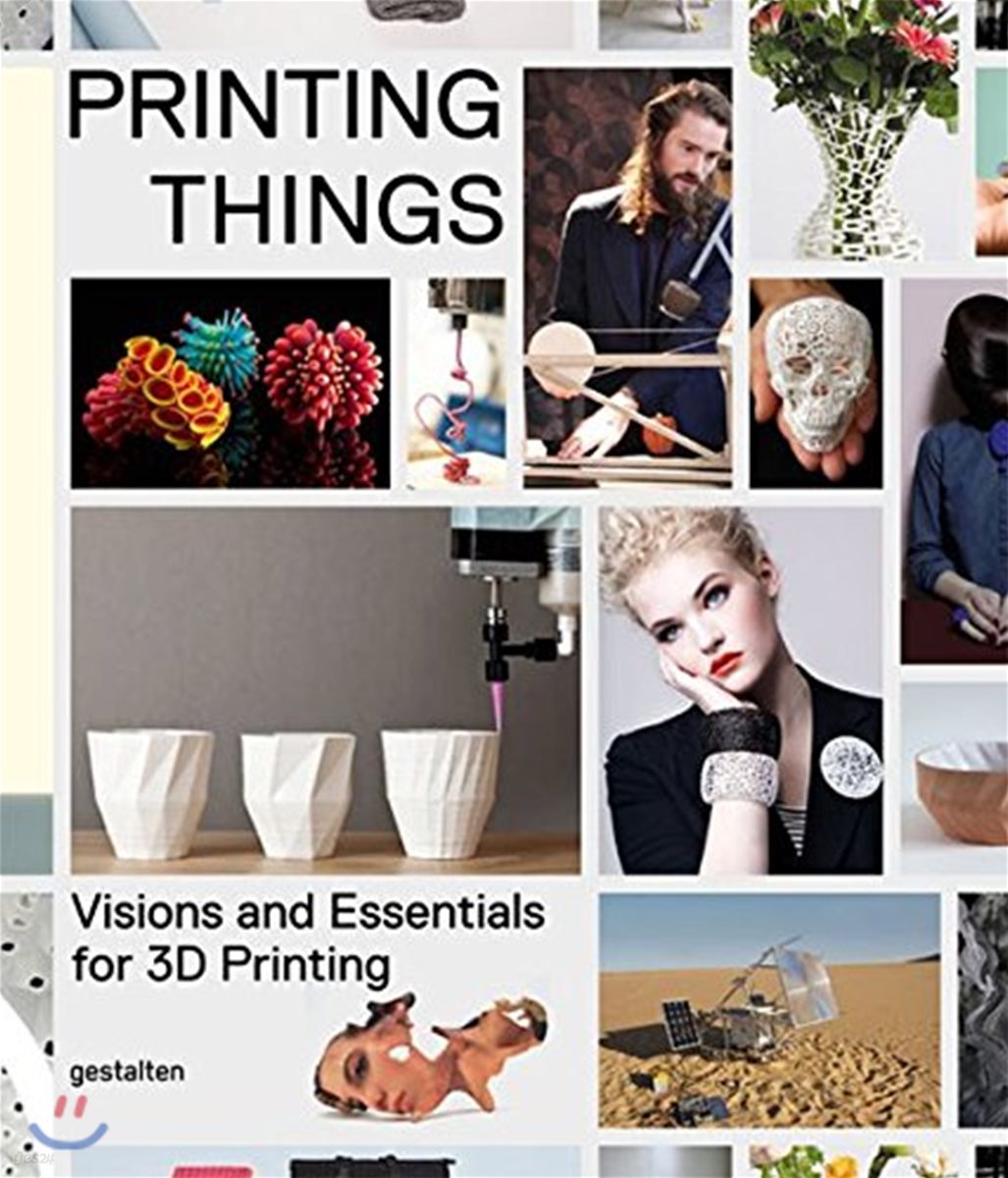 Printing Things : Visions and Essentials for 3D Printing