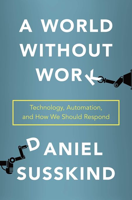 A World Without Work (Technology, Automation, and How We Should Respond)
