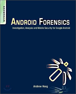 Android forensics : investigation, analysis, and mobile security for Google Android