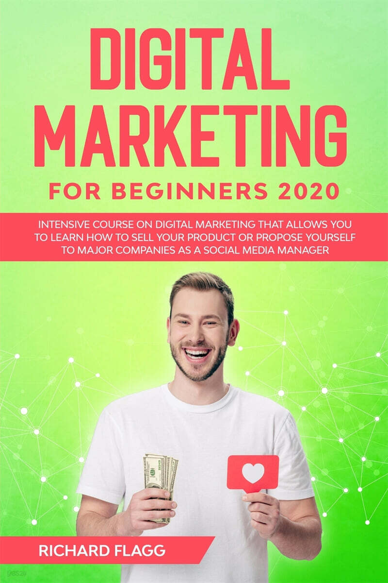 Digital Marketing for Beginners 2020 (Intensive Course on Digital Marketing That Allows You to Learn How to Sell your Product or Propose Yourself to Major Companies as a Social Media Manager)