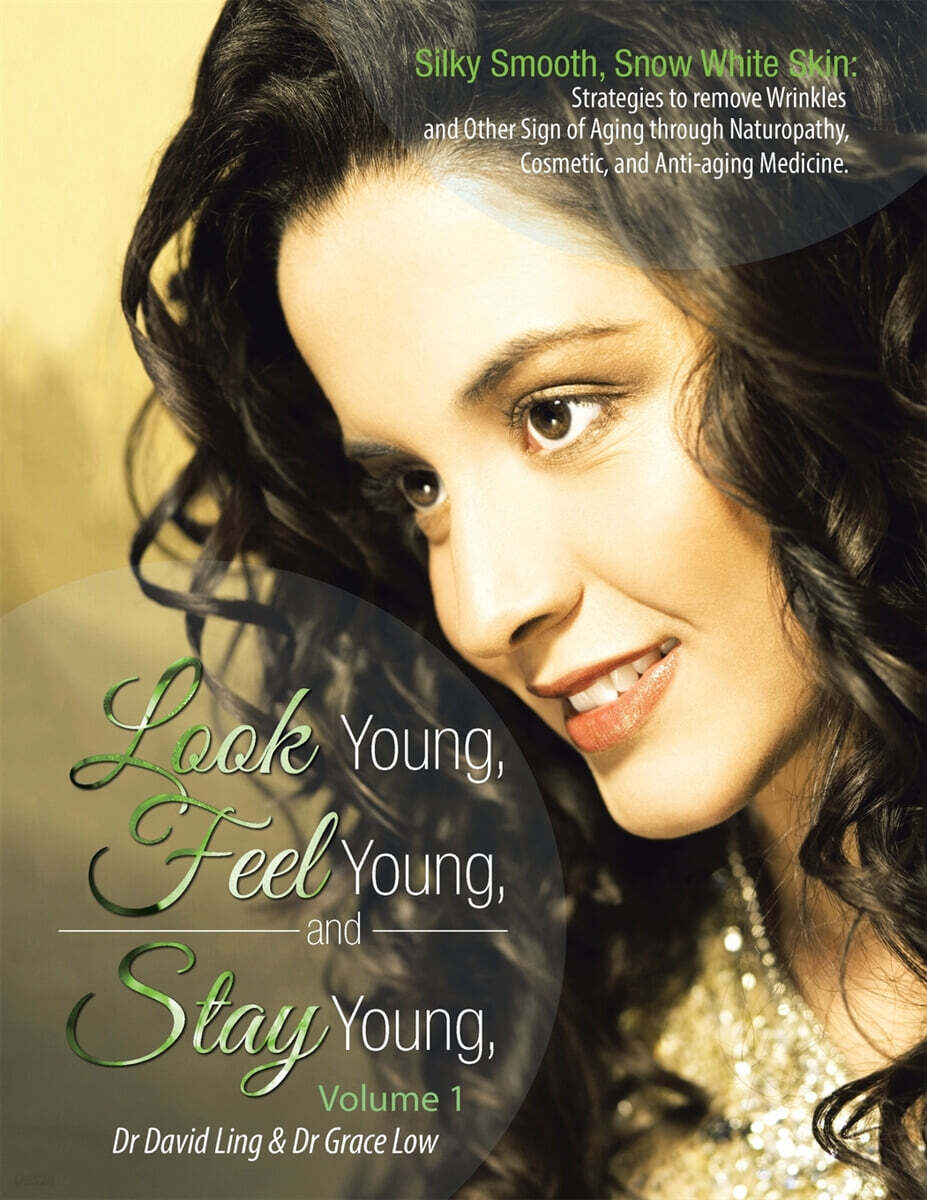 Look Young, Feel Young, and Stay Young (Silky Smooth, Snow White Skin: Strategies to Remove Wrinkles and Other Sign of Aging Through Naturopathy, Cosm)