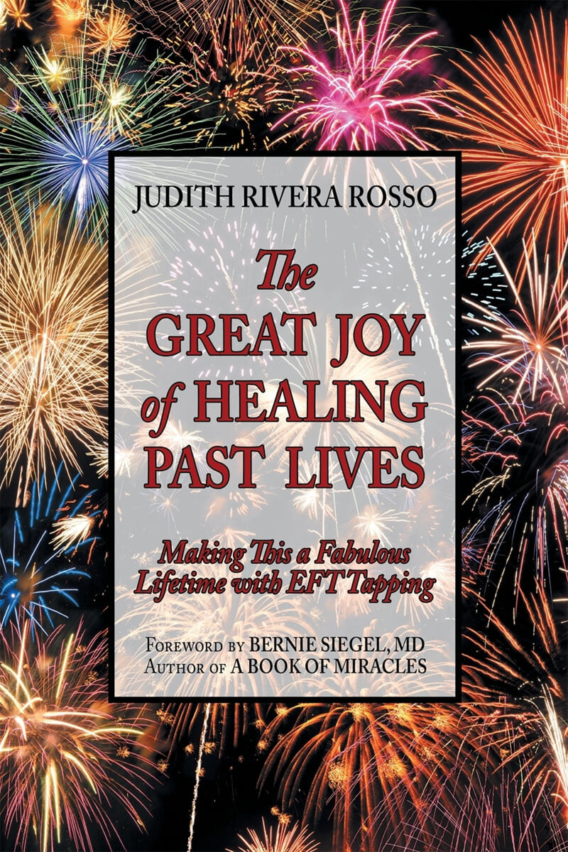 The Great Joy of Healing Past Lives (Making This a Fabulous Lifetime with Eft Tapping)