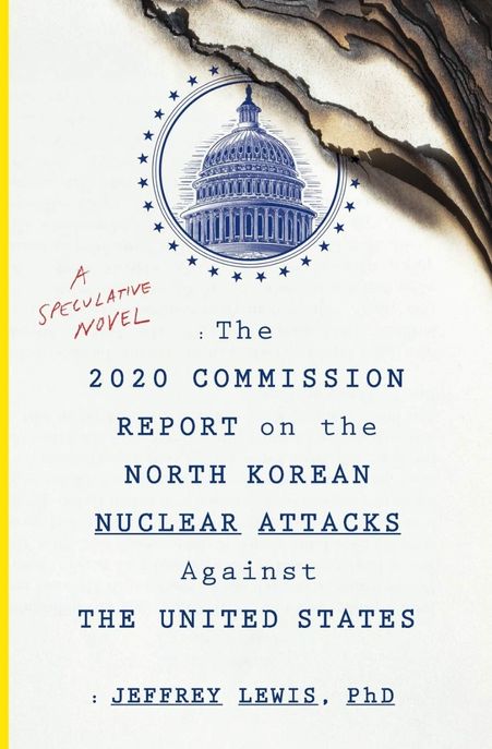 The 2020 Commission Report on the North Korean nuclear attacks against the United States : a speculative novel
