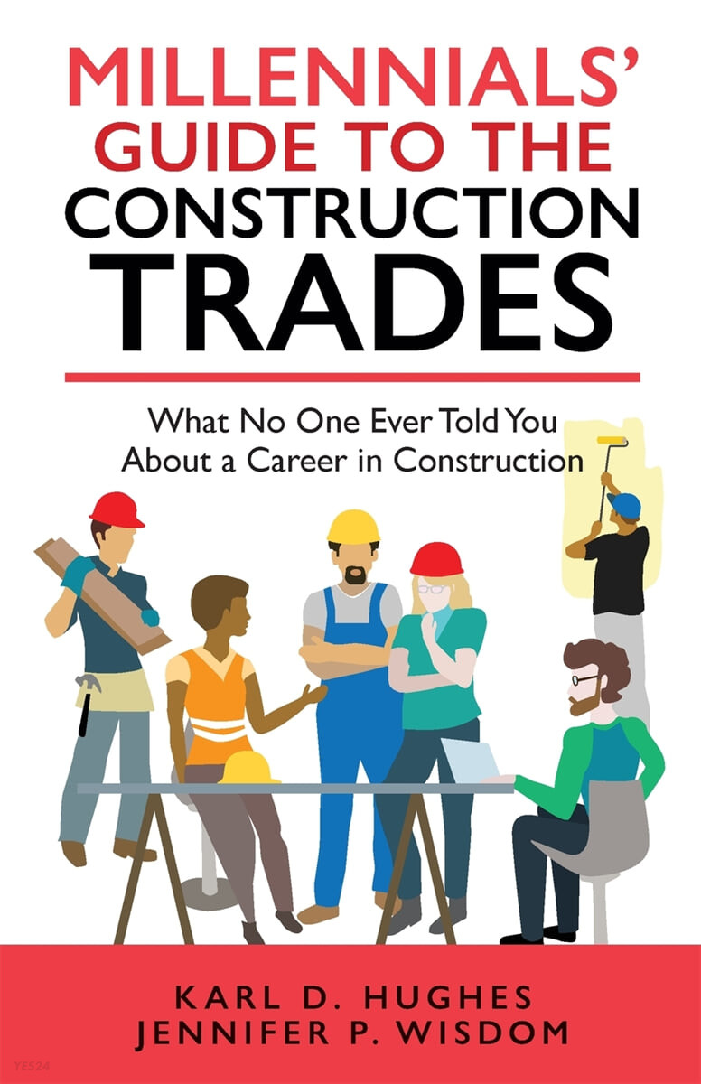 Millennials’ Guide to the Construction Trades: What No One Ever Told You about a Career in Construction