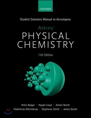 Student Solutions Manual to Accompany Atkins’ Physical Chemistry 11th Edition