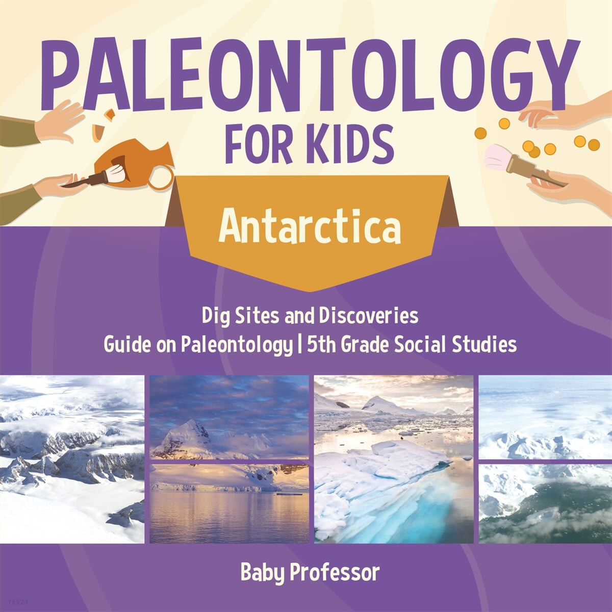 Paleontology for Kids - Antarctica - Dig Sites and Discoveries - Guide on Paleontology - 5th Grade Social Studies