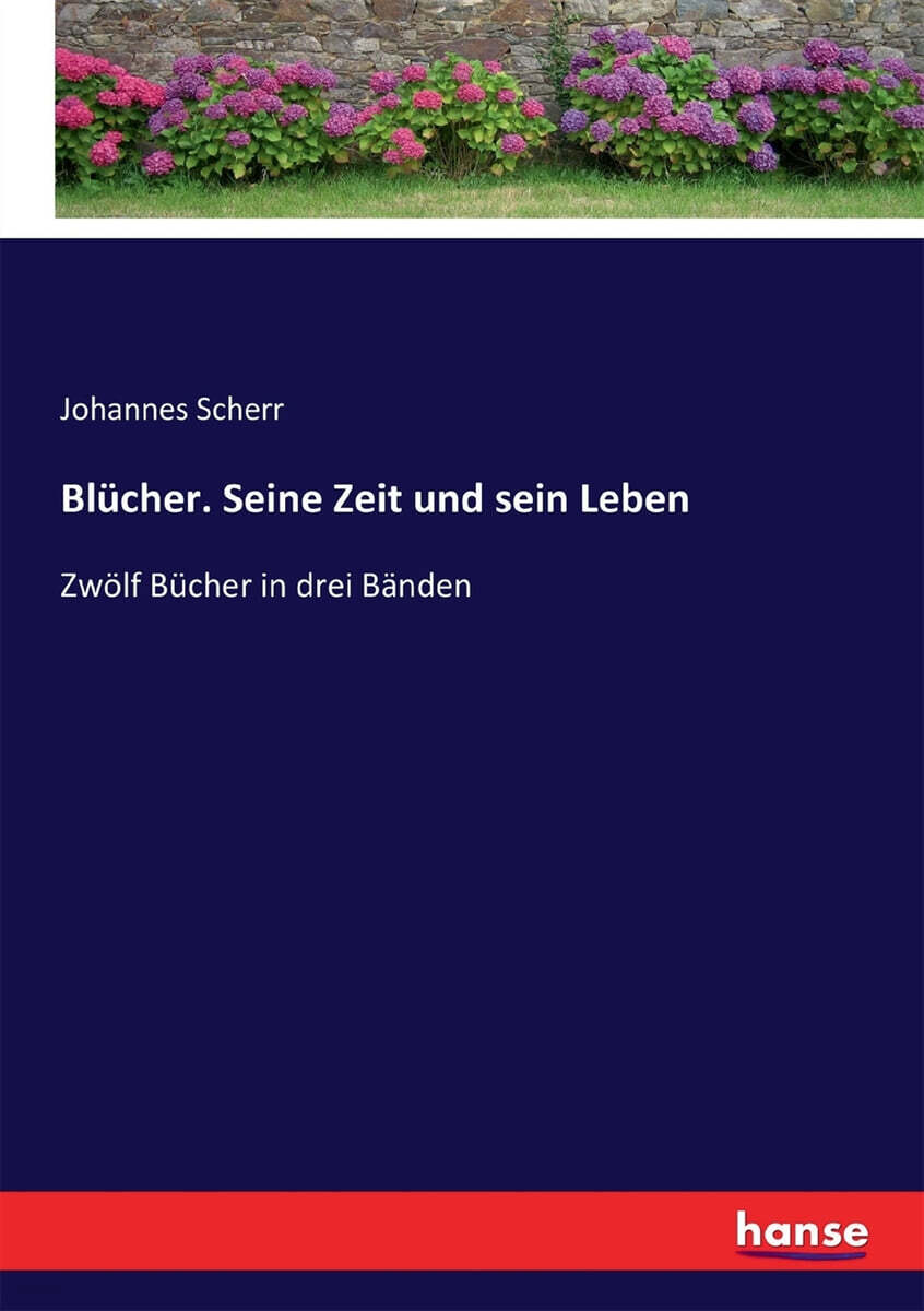 Bl?cher. Seine Zeit und sein Leben