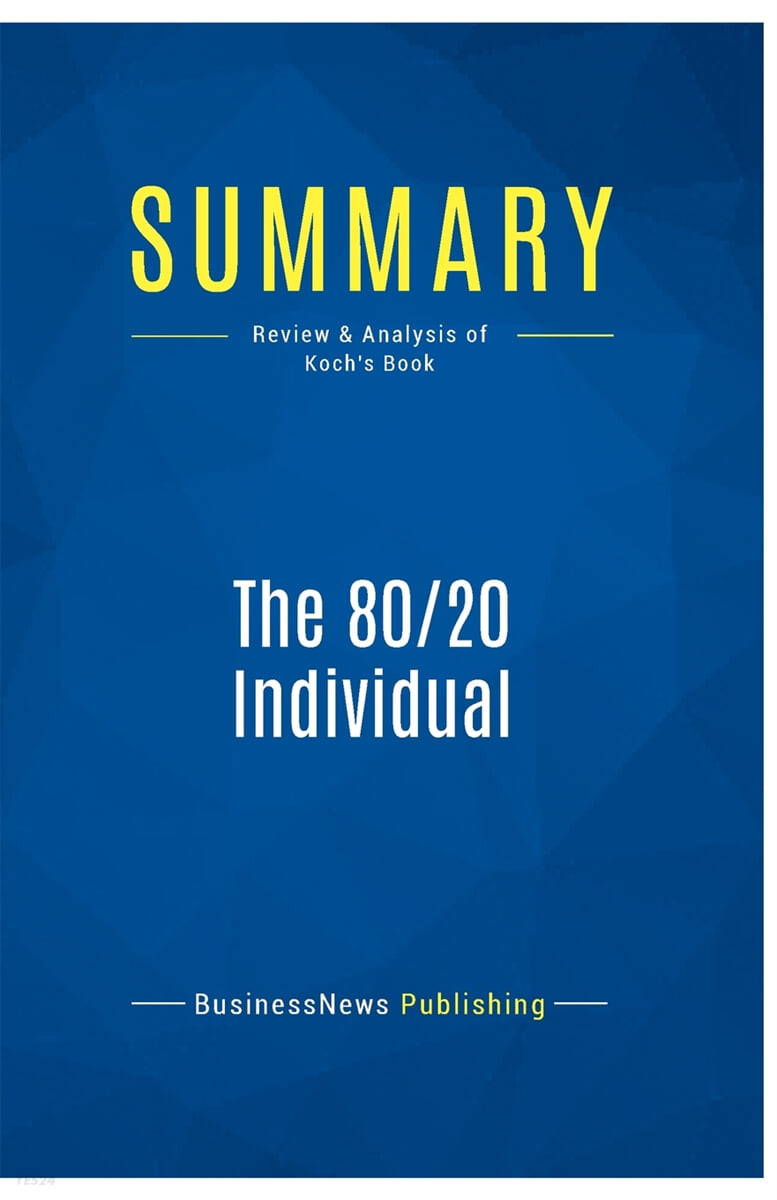 Summary (The 80/20 Individual:Review and Analysis of Koch’s Book)