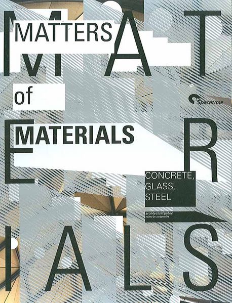 Matters of Materials : concrete, glass, steel
