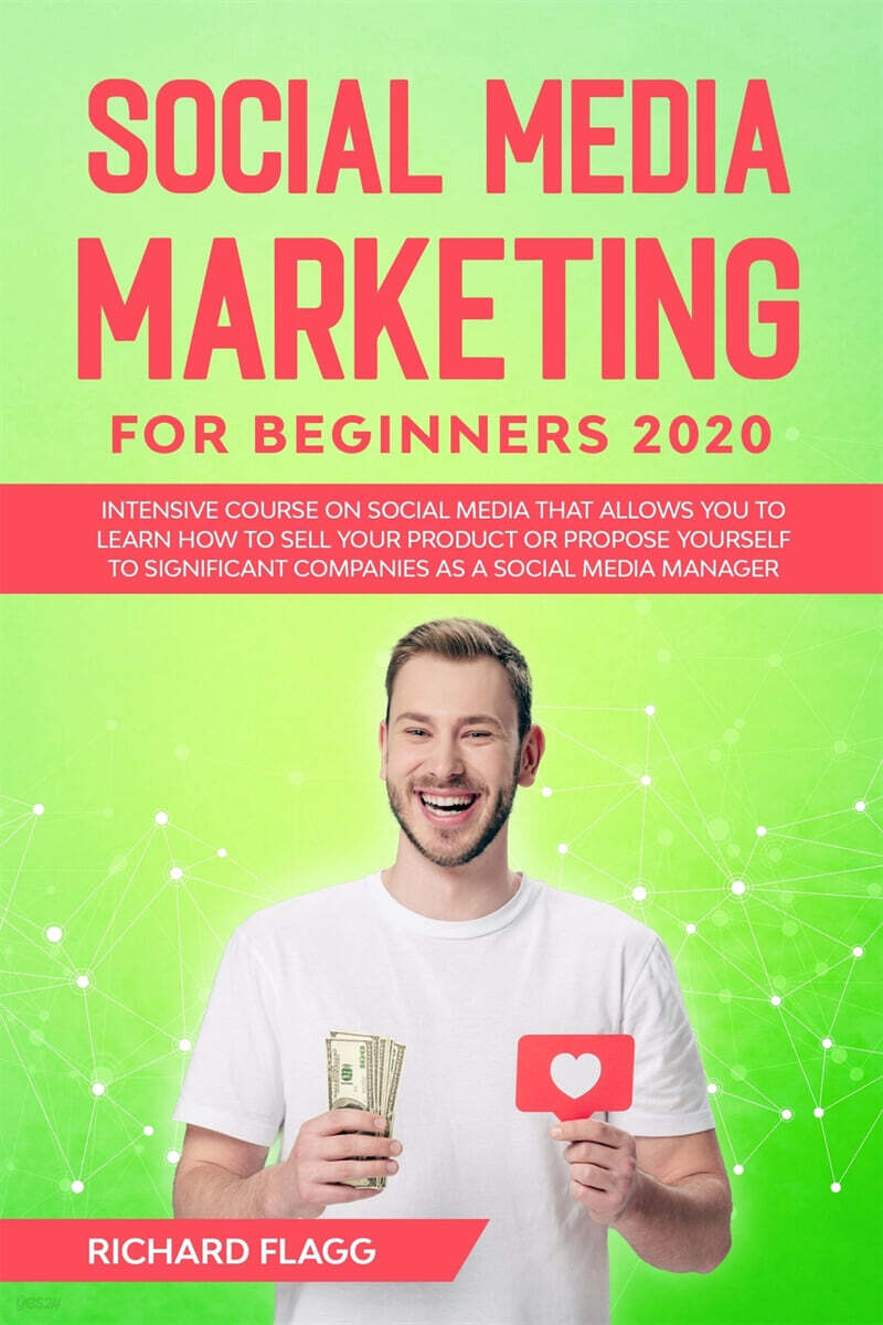 Social Media Marketing for Beginners 2020 (Intensive Course on Social Media That Allows You to Learn How To Sell Your Product or Propose Yourself to Significant Companies as a Social Media Manager)