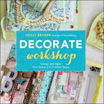 Decorate workshop  : design and style your space in 8 creative steps