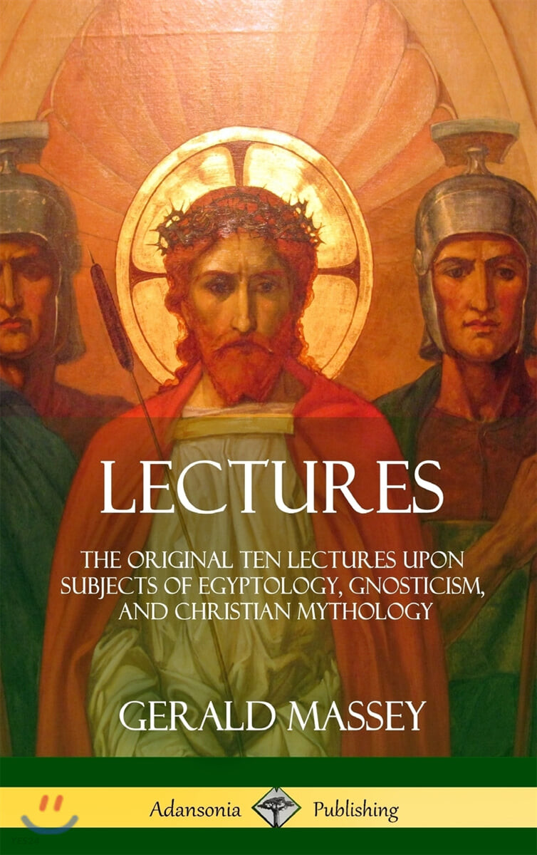 Lectures (The Original Ten Lectures Upon Subjects of Egyptology, Gnosticism, and Christian Mythology (Hardcover))