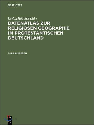 Datenatlas zur religiösen Geographie im protestantischen Deutschland : Von der Mitte des 19. Jahrhunderts bis zum Zweiten Weltkrieg.  Band 1-4