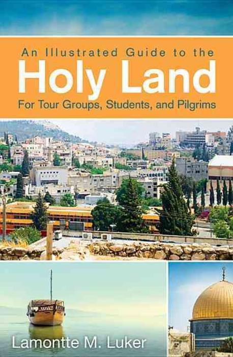 An illustrated guide to the Holy Land for tour groups, students, and pilgrims / by Lamontt...