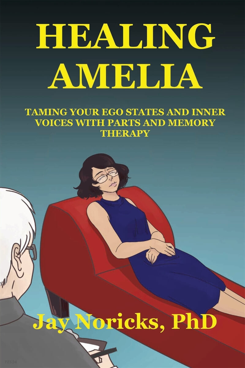 Healing Amelia (Taming Your Ego States and Inner Voices with Parts and Memory Therapy)
