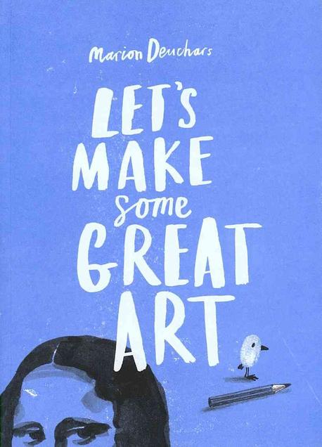 Let's Make Some Great Art.  : Marion Deuchars.