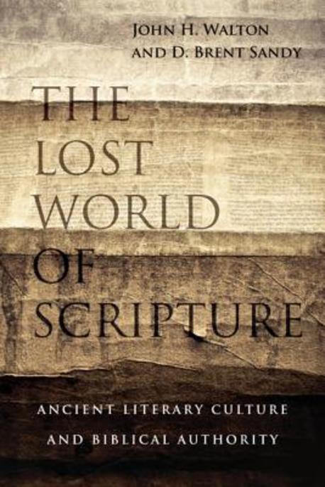 The lost world of scripture : ancient literary culture and biblical authority : by John H....
