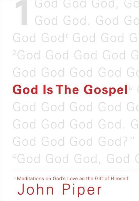 God is the Gospel : meditations on God's love as the gift of himself / edited by John Pipe...