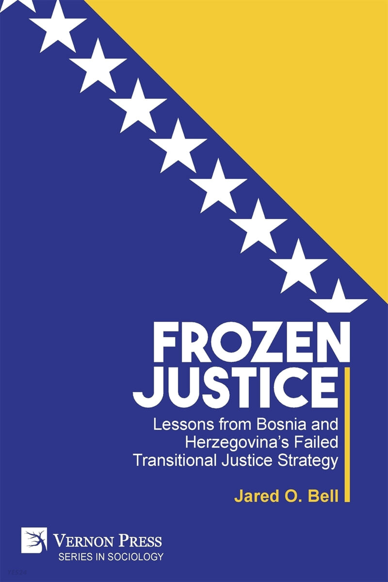 Frozen Justice (Lessons from Bosnia and Herzegovina’s Failed Transitional Justice Strategy)
