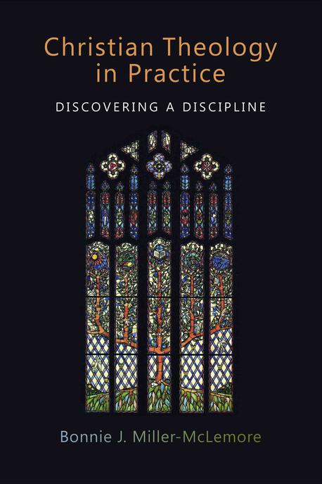 Christian theology in practice : discovering a discipline / edited by Bonnie J. Miller-McL...