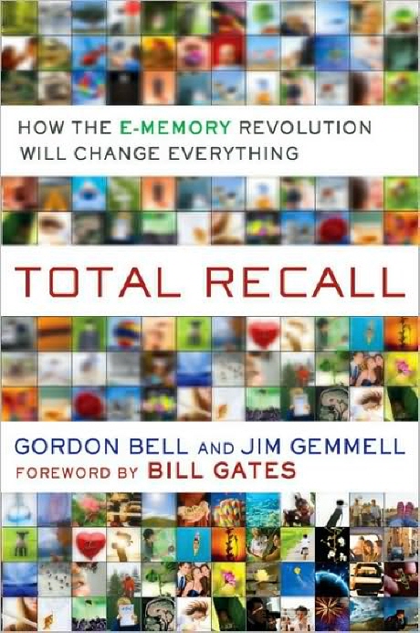 Total Recall : How the E-memory Revolution Will Change Everything (How the E-memory Revolution Will Change Everything)