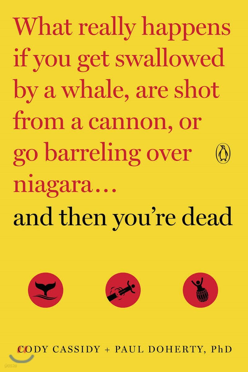 And Then You’re Dead: What Really Happens If You Get Swallowed by a Whale, Are Shot from a Cannon, or Go Barreling Over Niagara (What Really Happens If You Get Swallowed by a Whale, Are Shot from a Cannon, or Go Barreling over Niagara)