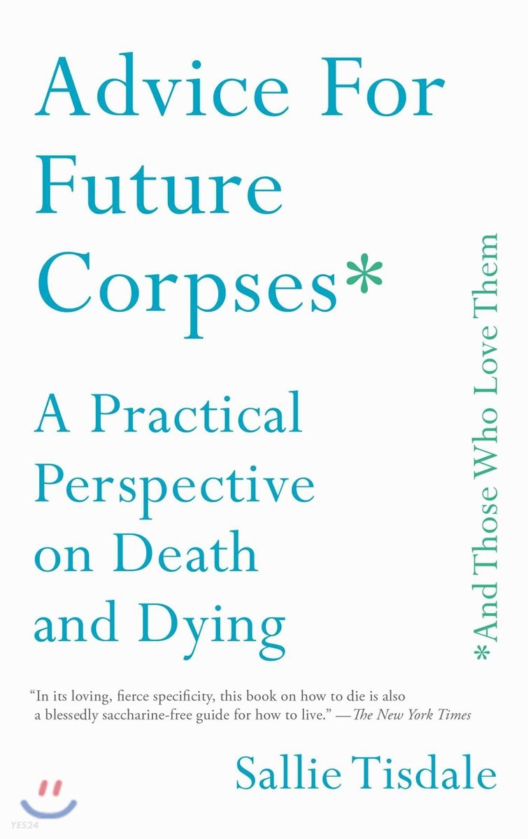 Advice for future corpses * and those who love them  : a practical perspective on death and dying