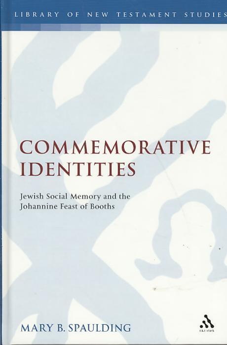 Commemorative identities : Jewish social memory and the Johannine feast of booths / by Mar...