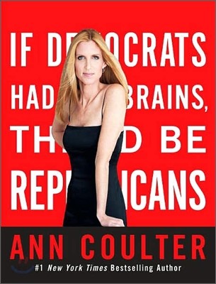 If Democrats Had Any Brains They’d Be Republicans (Ann Coulter at Her Best, Funniest, and Most Outrageous)
