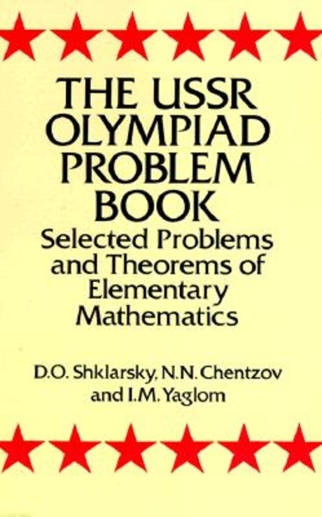 The Ussr Olympiad Problem Book : Selected Problems and Theorems of Elementary Mathematics