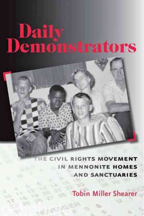 Daily demonstrators : the civil rights movement in Mennonite homes and sanctuaries