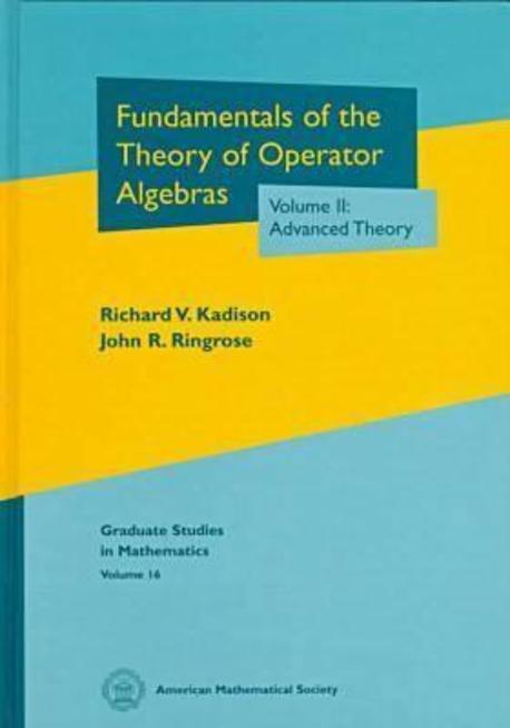 Fundamentals of the Theory of Operator Algebras. Volume II: Advanced Theory (Advanced Theory)