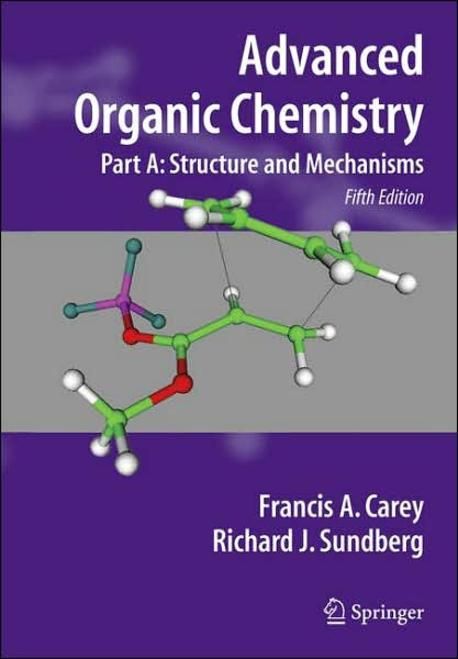 Advanced Organic Chemistry: Part A: Structure and Mechanisms (Structure and Mechanisms)