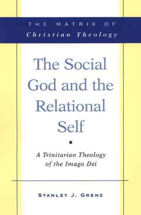 The Social God and the Relational Self : a Trinitarian Theology of the Imago Dei