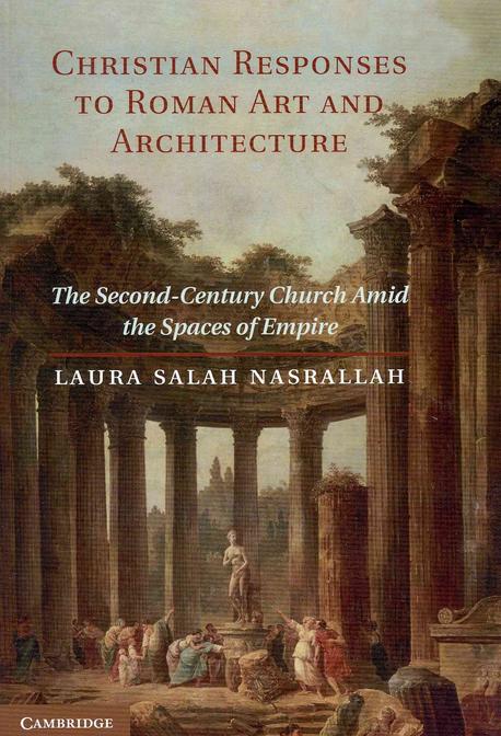 Christian responses to Roman art and architecture  : the second-century church amid the spaces of empire