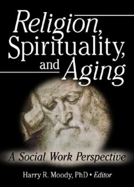 Religion, spirituality, and aging  : a social work perspective