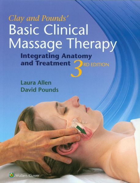 Clay and Pounds' basic clinical massage therapy  : integrating anatomy and treatment