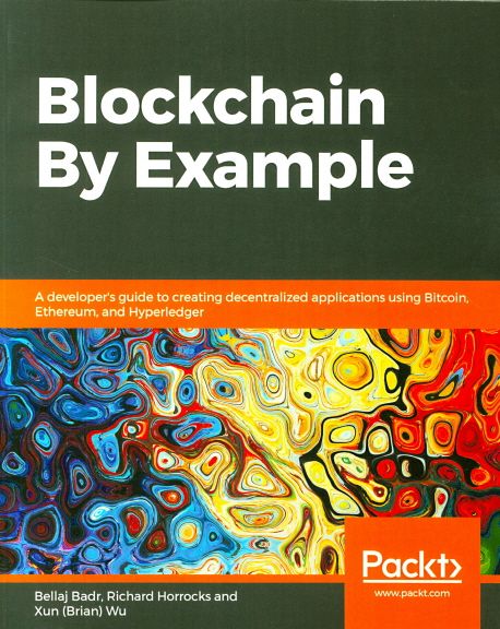 Blockchain By Example : A developer's guide to creating decentralized applications using Bitcoin, Ethereum, and Hyperledger