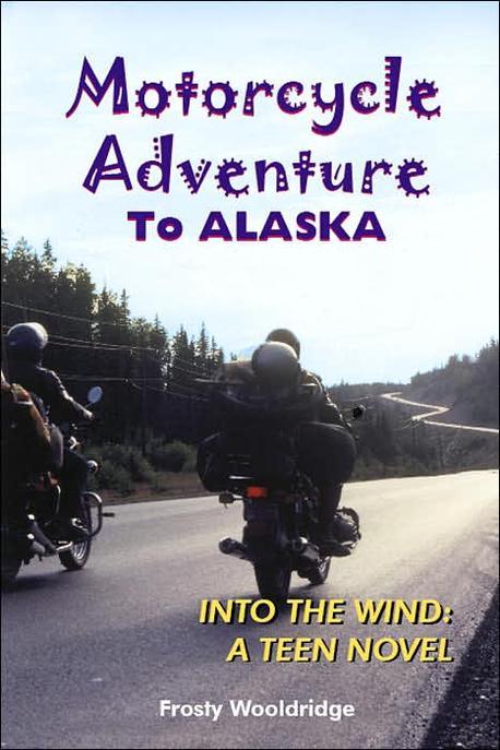 Motorcycle Adventure to Alaska (Into the Wind)
