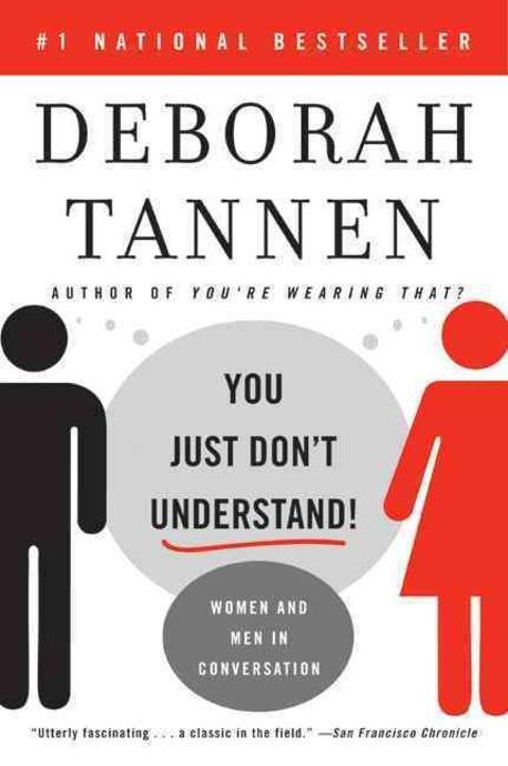 YOU JUST DON'T UNDERSTAND! : WOMEN AND MEN IN CONVERSATION