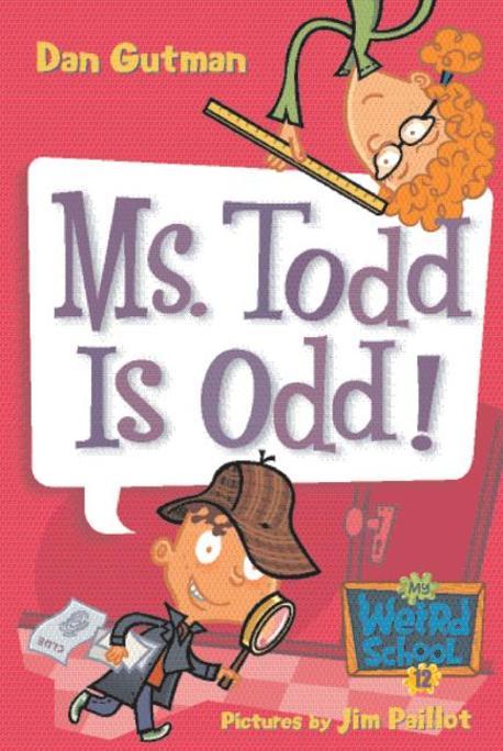 My weird school . 12 , Ms. Todd is odd!
