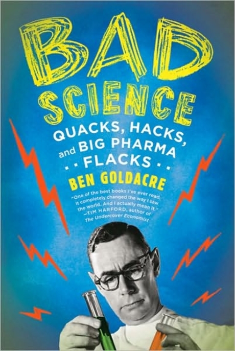 Bad Science (Quacks, Hacks, and Big Pharma Flacks)